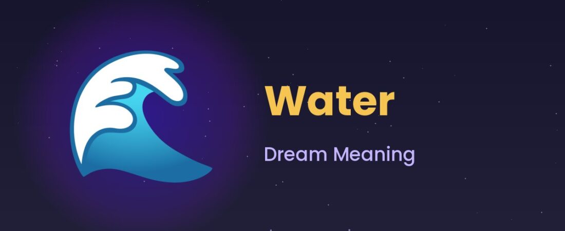 Water Dream Meaning 🌊 Clear, Muddy, Rising and Deep Water