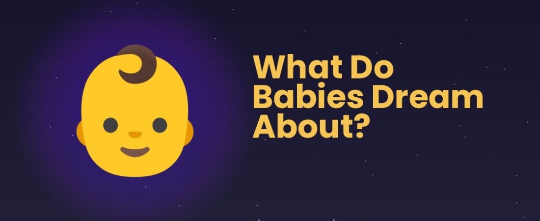 What Do Babies Dream About? 👶 What We Know and What We Don’t